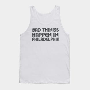 Bad Things Happen In Philadelphia bad things happen in philadelphia gift Tank Top